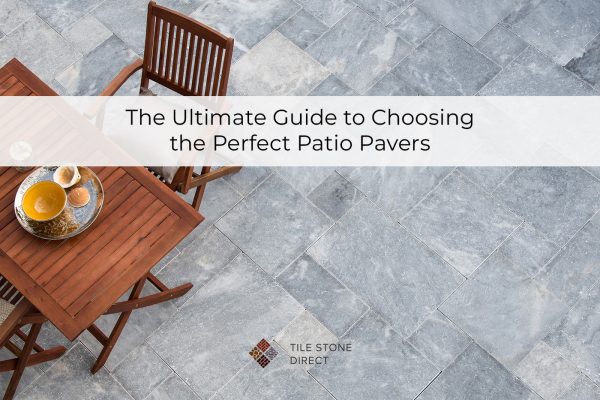 The Ultimate Guide To Choosing The Perfect Patio Pavers Tile Stone Direct